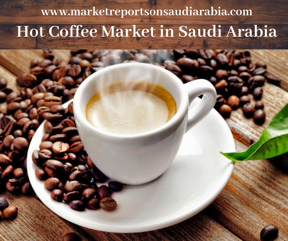 hot coffee market in saudi arabia-market reports on saudi arabia