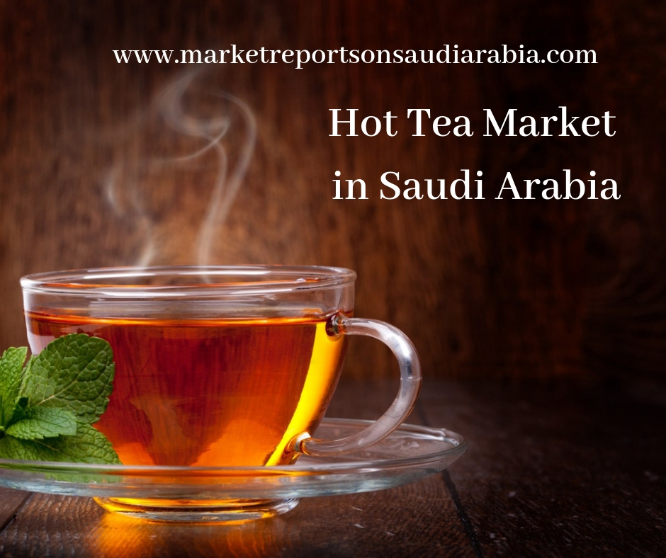 hot tea market in saudi arabia-market reports on saudi arabia