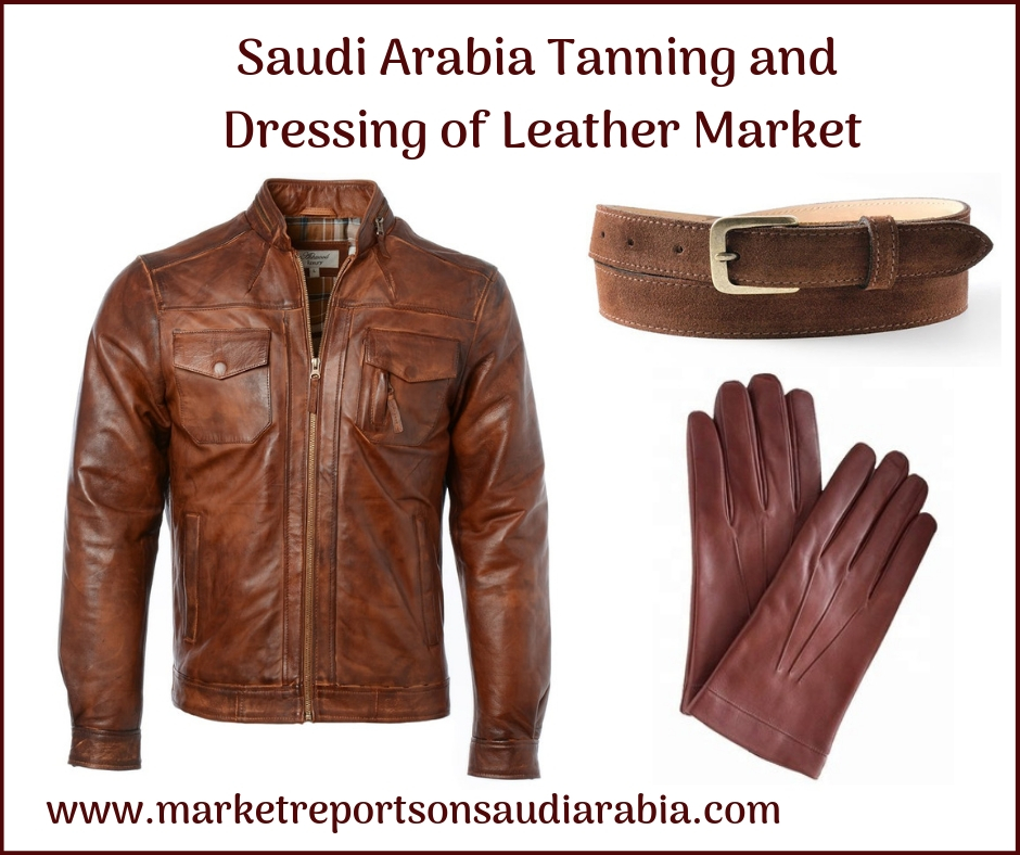 Saudi Arabia Tanning and Dressing of Leather Market-Market Reports On Saudi Arabia