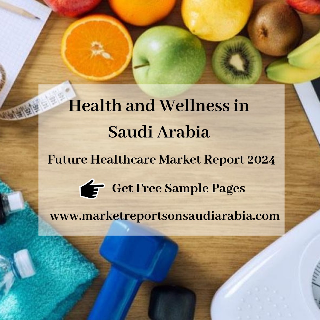 Saudi Arabia Health and Wellness Market-Market Reports On Saudi Arabia