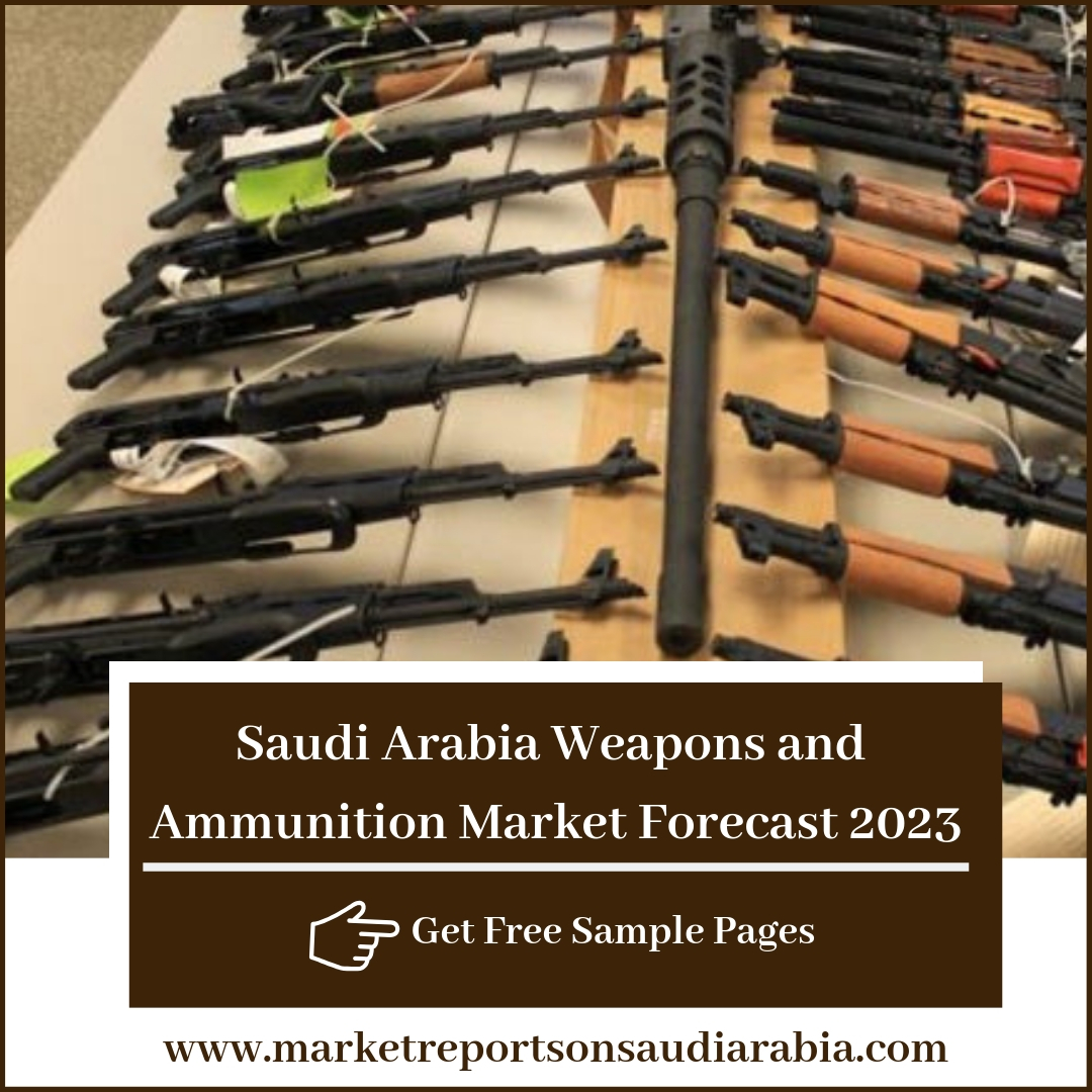 Weapons and Ammunition in Saudi Arabia-Market Reports On Saudi Arabia