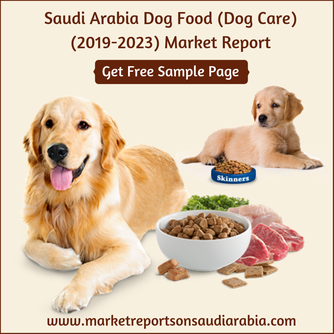 Saudi Arabia Dog Food (Dog Care) (2019-2023) Market-Market Reports on Saudi Arabia