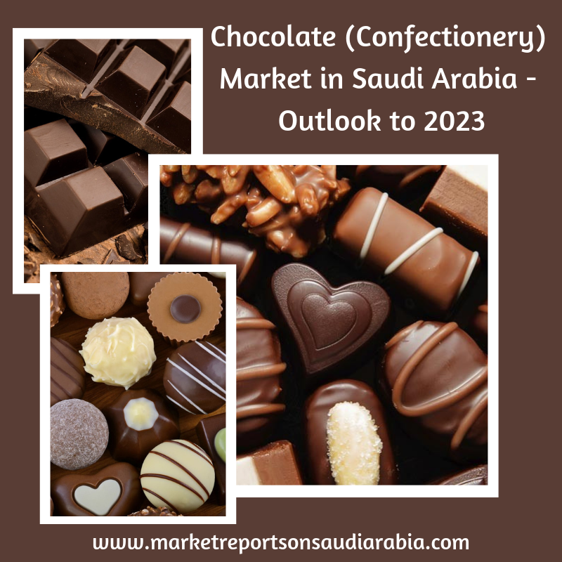 Chocolate (Confectionery) Market in Saudi Arabia-Market Reports On Saudi Arabia